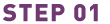 STEP 01