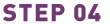 STEP 04